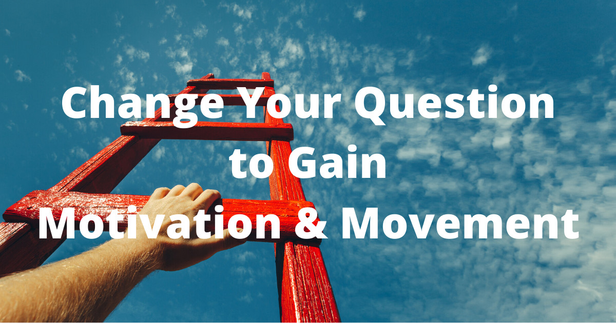 Change Your Question to Gain Motivation web