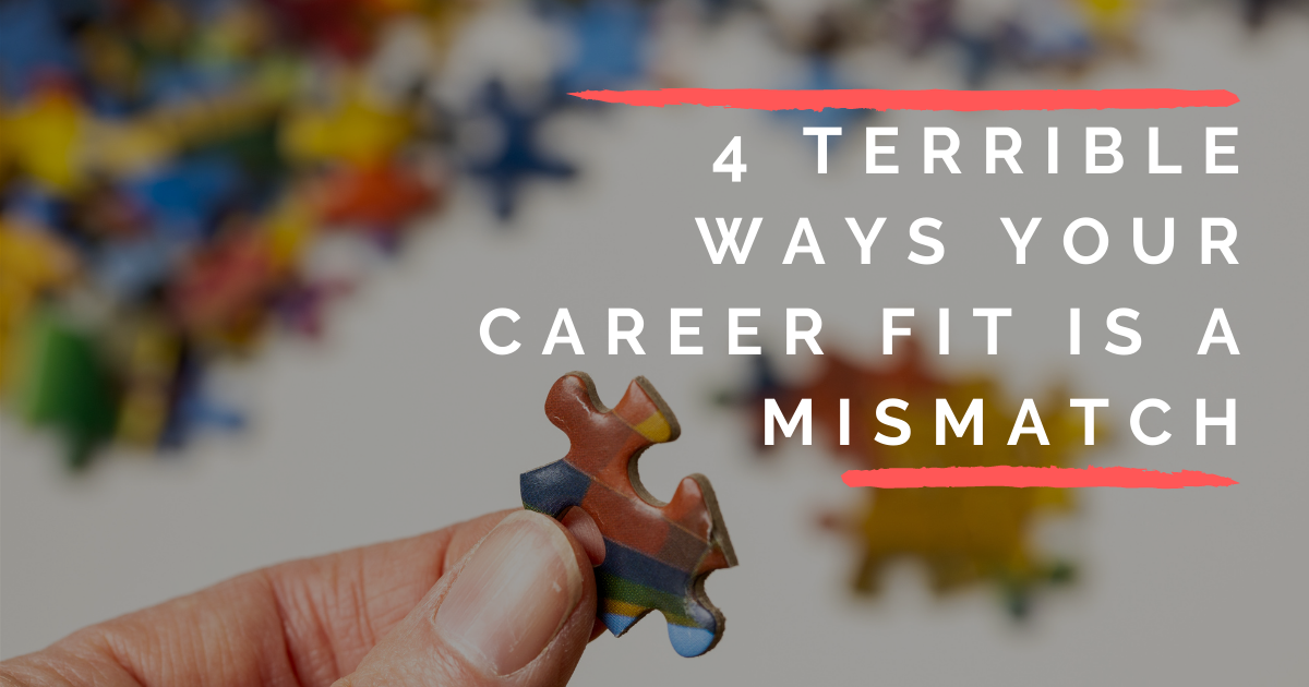 4 Terrible Ways Your Career Fit Is A Mismatch