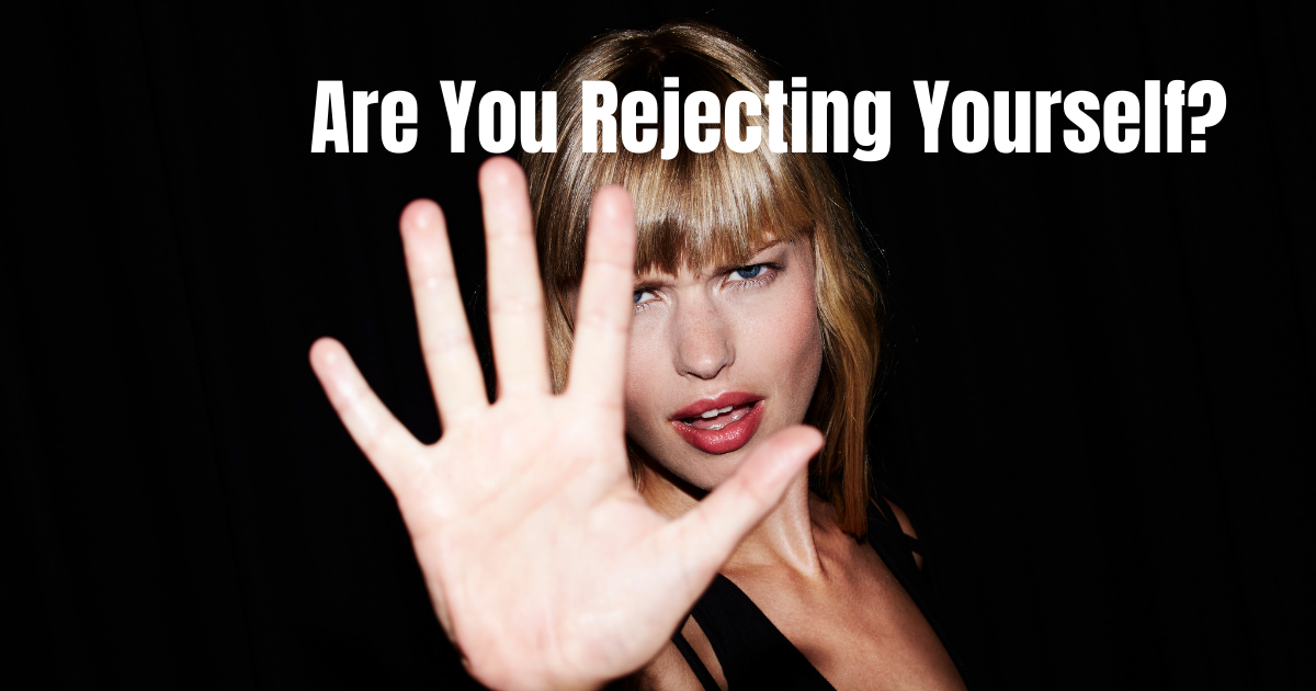 Are You Rejecting Yourself?