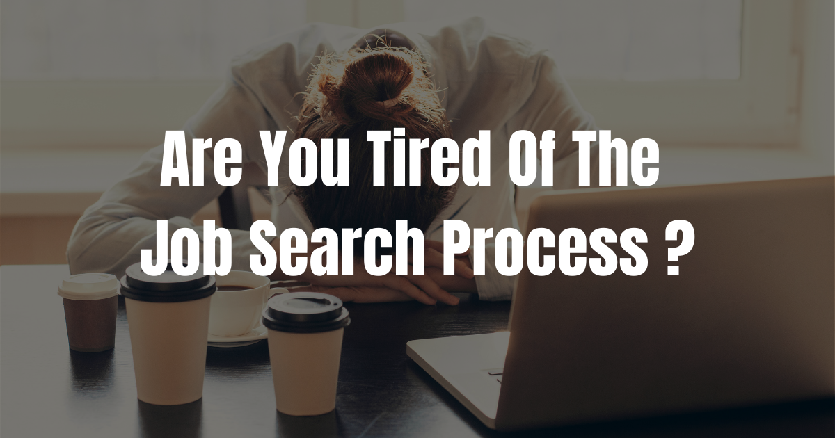 Are You Tired Of The Job Search Process?