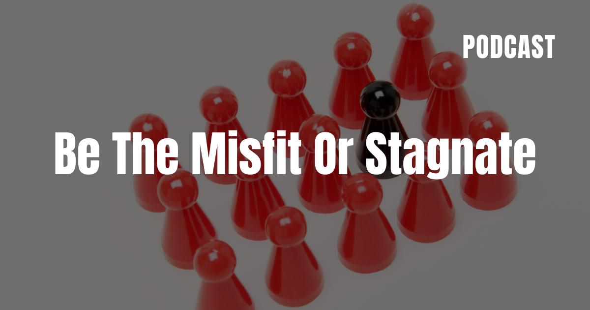 Be The Misfit Of Stagnate