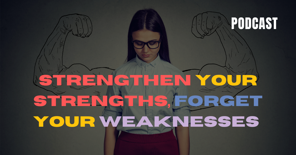 Strengthen Your Strengths,Forget Your Weaknesses