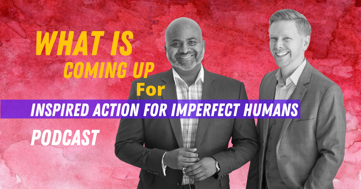 What's coming up for Inspired Action For Imperfect Humans Season 4