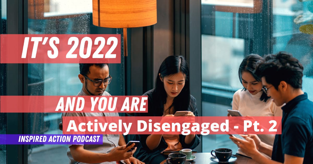 It's 2022 and you are actively Disengaged Pt.2