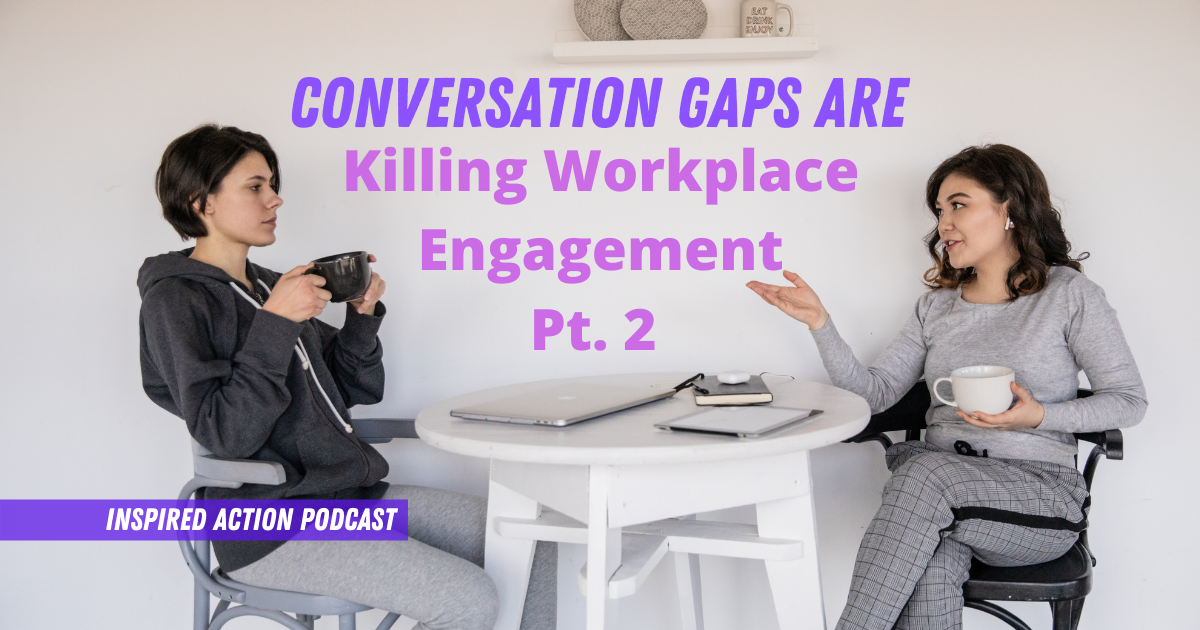 Conversation Gaps are Killing Workplace Engagement Pt.2