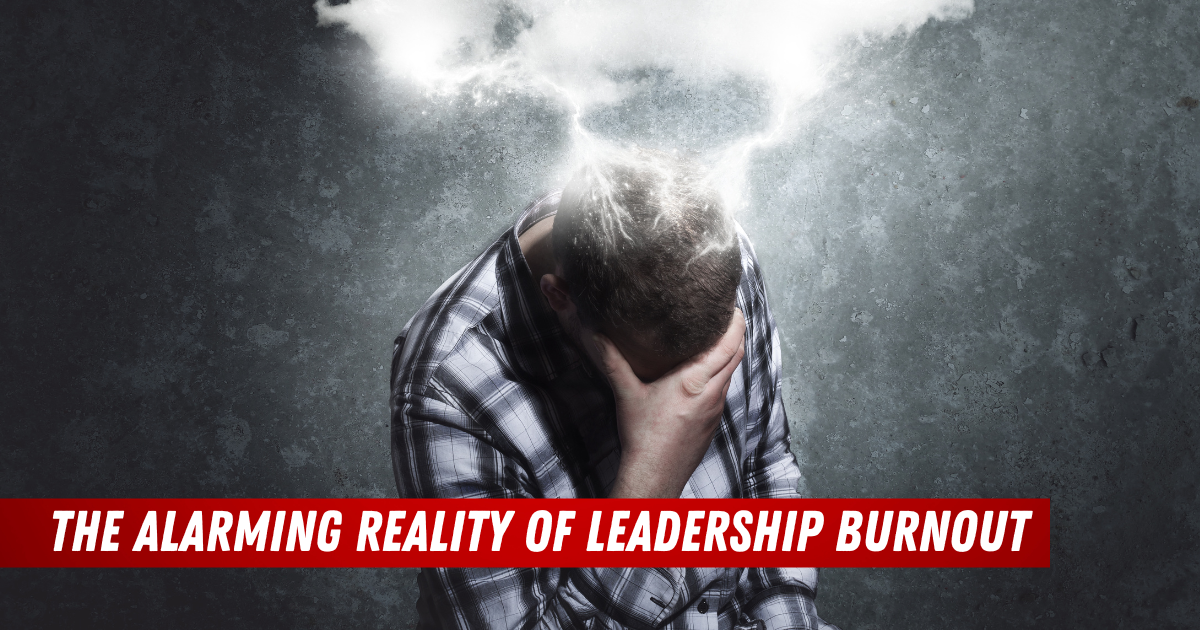 The Alarming Reality of Leadership Burnout