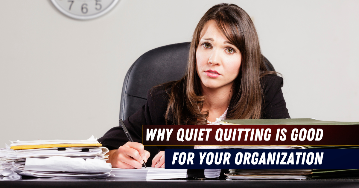 Why Quiet Quitting is Good for your organization
