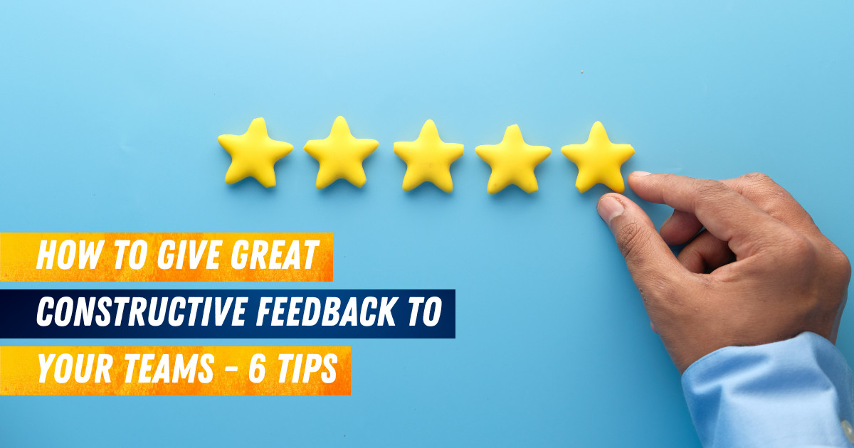 Giving Great Constructive Feedback to Your Teams 6 Tips