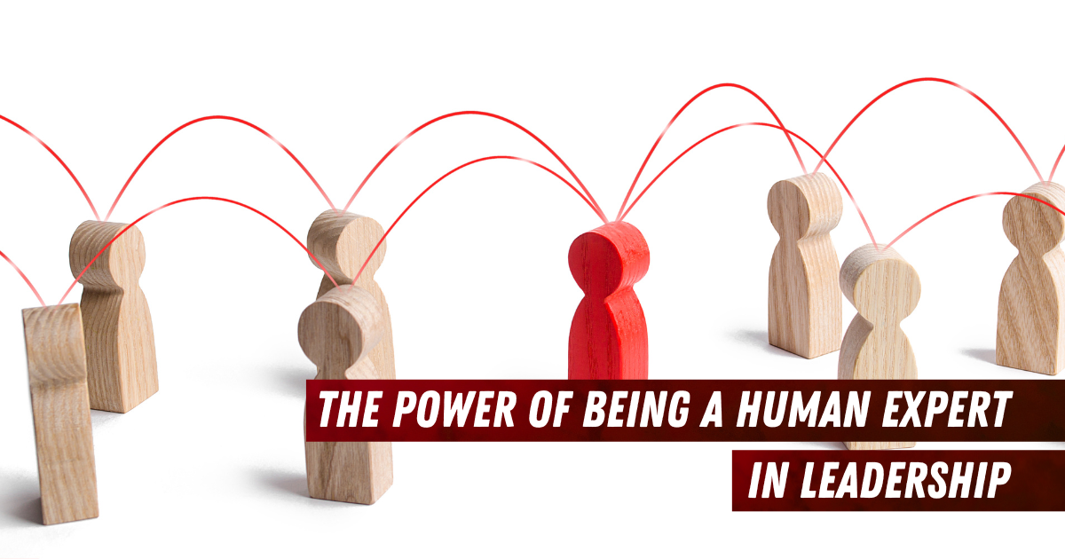 The power of being a human expert in leadership