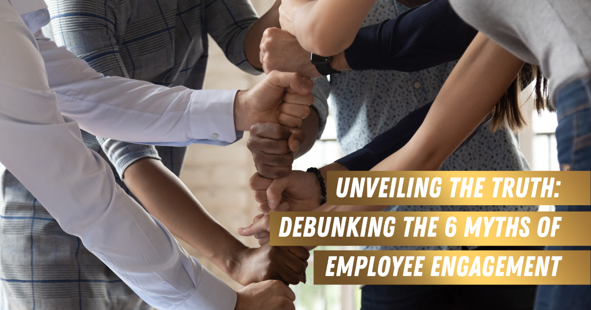 Unveiling the Truth: Debunking the 6 Myths of Employee Engagement
