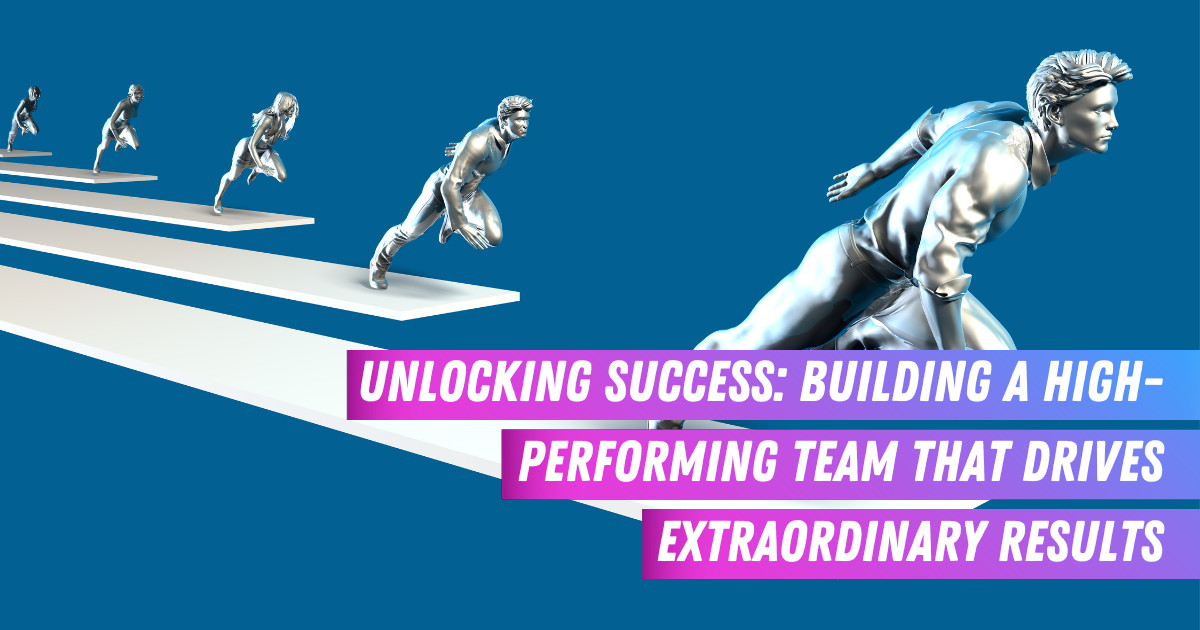 Unlocking Success Building a High Performing Team