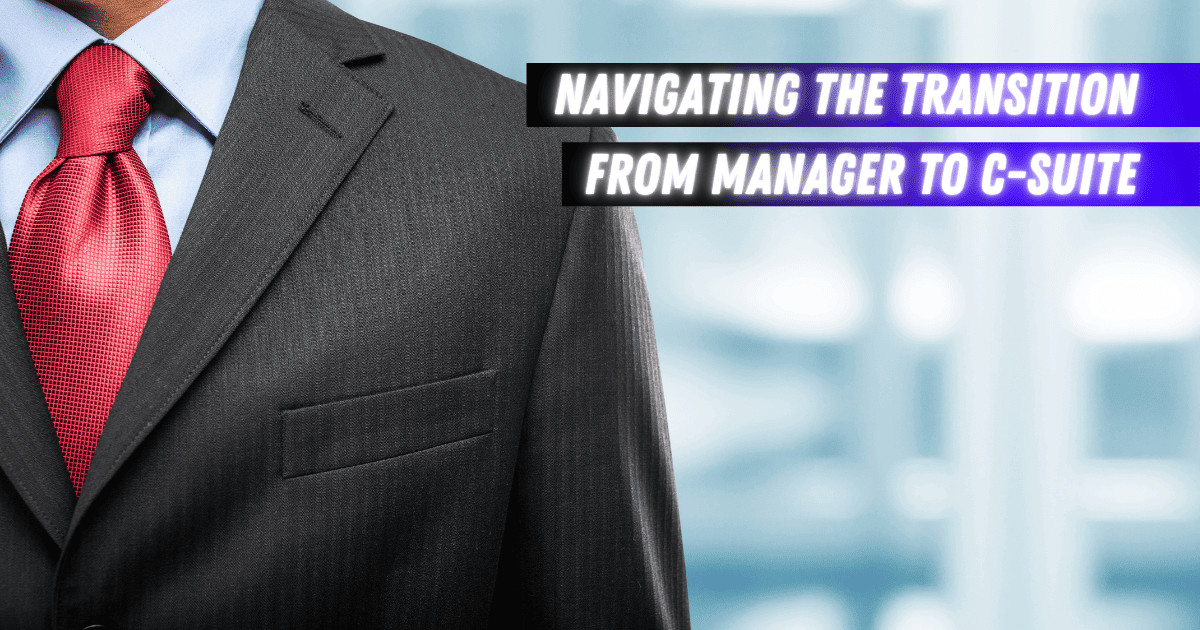 Navigating the Transition from Manager to C-Suite