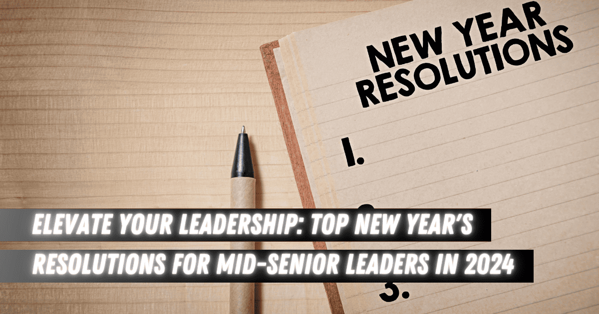 Top New Years Resolutions for Mid-Senior Leaders in 2024