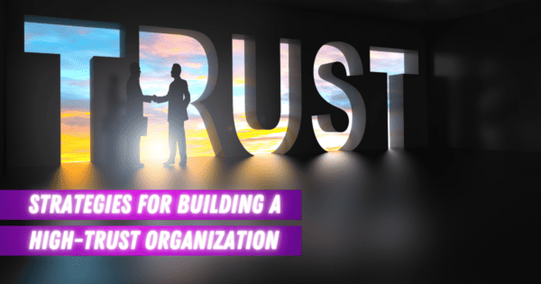 Strategies For Building a High-Trust Organization