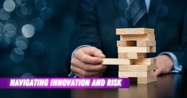 Navigating Innovation and Risk