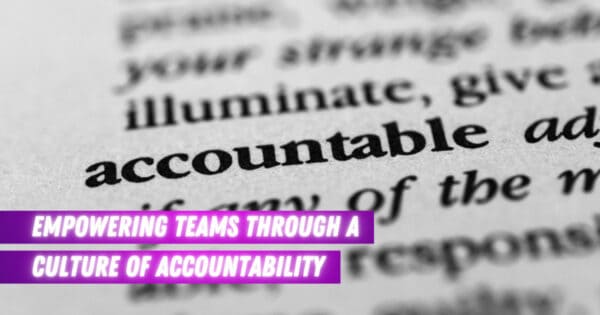 Empowering Teams through a Culture of Accountability